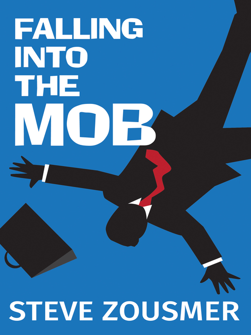 Title details for Falling Into the Mob by Steve Zousmer - Available